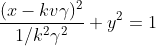 \frac{(x-kv\gamma )^{2}}{1/k^{2}\gamma ^{2}}+y^{2}=1